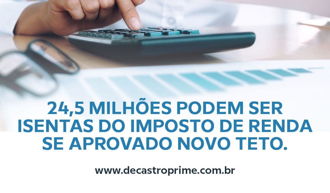 Read more about the article 24,5 milhões podem ser isentas do Imposto de Renda se aprovado novo teto.